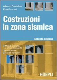 Costruzioni in zona sismica - Alberto Castellano,Ezio Faccioli - copertina