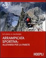 Arrampicata sportiva: allenarsi per la parete. Ediz. illustrata