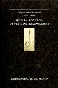 Quella bottega di via Montenapoleone - Gaspare Barbiellini Amidei,Aldo Lorenzi - copertina