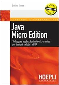 Java micro edition. Sviluppare applicazioni network-oriented per telefoni cellulari e PDA - Stefano Sanna - copertina