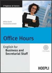 Office Hours. English for Business end Secretarial Staff. Con CD Audio - Miles Swift,Paola Gherardelli - copertina
