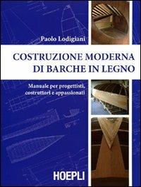 Costruzione moderna di barche in legno. Manuale per progettisti, costruttori e appassionati - Paolo Lodigiani - copertina