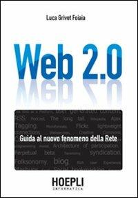 Web 2.0. Guida al nuovo fenomeno della rete - Luca Grivet Foiaia - copertina