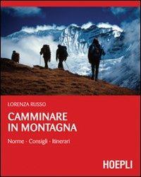 Camminare in montagna. Norme, consigli, itinerari - Lorenza Russo - copertina