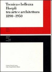 Tecnica e bellezza Hoepli tra arte e architettura 1890-1950 - copertina