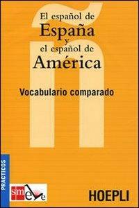 El español de España y el español de America. Vocabulario comparado - copertina