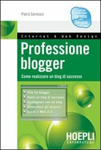 Professione blogger. Come realizzare un blog di successo - Piero Sermasi - copertina