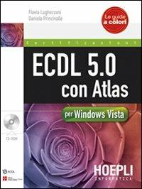 ECDL 5.0 con Atlas per Windows Vista. Con CD-ROM - Flavia Lughezzani,Daniela Princivalle - copertina