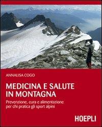 Medicina e salute in montagna. Prevenzione, cura e alimentazione per chi pratica gli sport alpini - Annalisa Cogo - copertina