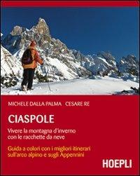 Ciaspole. Vivere la montagna d'inverno con le racchette da neve - Michele Dalla Palma,Cesare Re - copertina