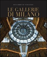 Le gallerie di Milano. Ediz. illustrata - Riccardo Di Vincenzo - copertina