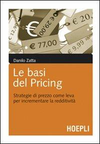 Le basi del pricing. Strategie di prezzo per incrementare la redditività - Danilo Zatta - copertina