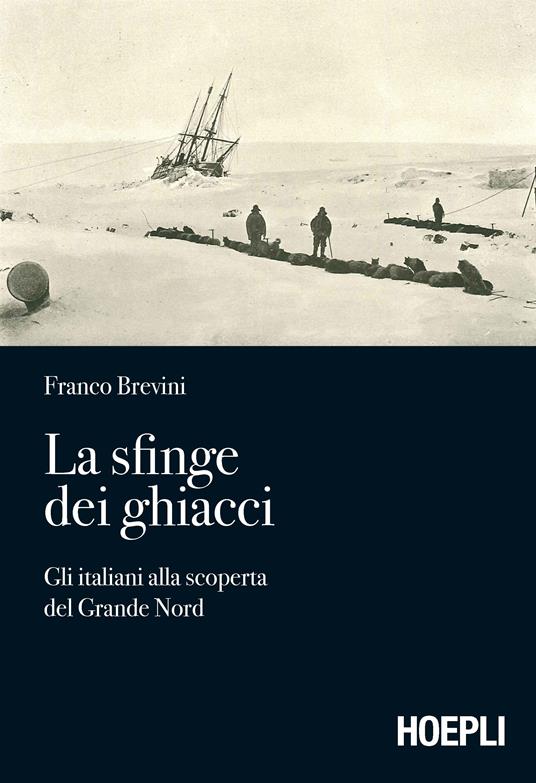 La sfinge dei ghiacci. Gli italiani alla scoperta del grande Nord - Franco Brevini - copertina