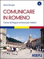 Comunicare in romeno. Corso di lingua romena per italiani. Con CD Audio