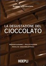 La degustazione del cioccolato. Degustazione. Valutazione. Analisi organolettica