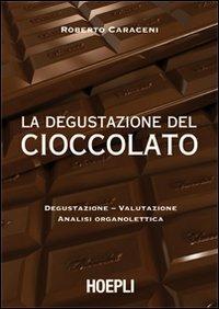 La degustazione del cioccolato. Degustazione. Valutazione. Analisi organolettica - Roberto Caraceni - copertina