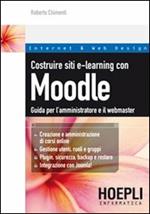 Costruire siti e-learning con Moodle. Guida per l'amministratore e il webmaster