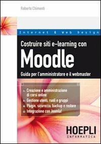 Costruire siti e-learning con Moodle. Guida per l'amministratore e il webmaster - Roberto Chimenti - copertina