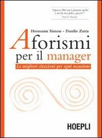 Aforismi per il manager. Le migliori citazioni per ogni occasione - Hermann Simon,Danilo Zatta - copertina