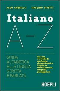 Italiano A-Z. Guida alfabetica alla lingua scritta e parlata - Aldo Gabrielli,Massimo Pivetti - copertina
