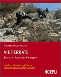 Vie ferrate. Storia, tecnica, materiali e segreti - Michele Dalla Palma - copertina