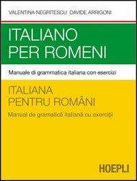 Italiano per romeni. Manuale di grammatica italiana con esercizi - Valentina Negritescu,Davide Arrigoni - copertina