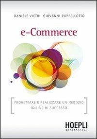 E-commerce. Progettare e realizzare un negozio online di successo - Daniele Vietri,Giovanni Cappellotto - copertina