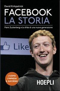 Facebook. La storia. Mark Zuckerberg e la sfida di una nuova generazione - David Kirkpatrick - copertina