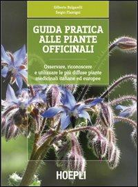 Guida pratica alle piante officinali. Osservare, riconoscere e utilizzare le più diffuse piante medicinali italiane ed europee - Gilberto Bulgarelli,Sergio Flamigni - copertina