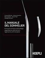 Il Manuale del sommellier. Principi di viticoltura ed enologia, degustazione, abbinamenti, legislazione, altre bevande