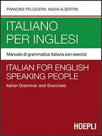 Italiano per inglesi. Manuale di grammatica italiana con esercizi - Francine Pellegrini,Nadia Albertini - copertina