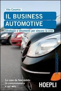 Il business automotive. Strategie e strumenti per vincere la crisi - Vito Caramia - copertina
