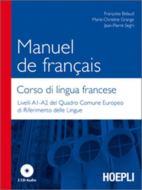 Manuel de francais-Corso di lingua francese. Livelli A1-A2 del quadro comune europeo di riferimento delle lingue. Con 2 CD Audio - Françoise Bidaud,Marie-Christine Grange,Jean-Pierre Seghi - copertina