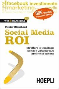 Social Media ROI. Sfruttare le tecnologie Social e Viral per fare profitto in azienda - Olivier J. Blanchard - copertina