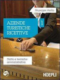Aziende turistiche ricettive. Diritto e tecniche amministrative. Vol. 1 - Giuseppe Aiello - copertina