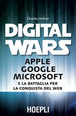 Digital wars. Apple Google Microsoft e la battaglia per la conquista del web