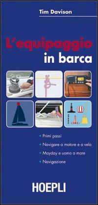 L' equipaggiamento in barca. Primi passi. Navigare a motore e a vela. Mayday e uomo a mare. Navigazione - Tim Davison - copertina