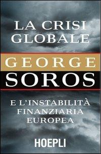 La crisi globale. E l'instabilità finanziaria europea - George Soros - copertina
