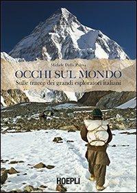 Occhi sul mondo. Sulle tracce dei grandi esploratori italiani - Michele Dalla Palma - copertina