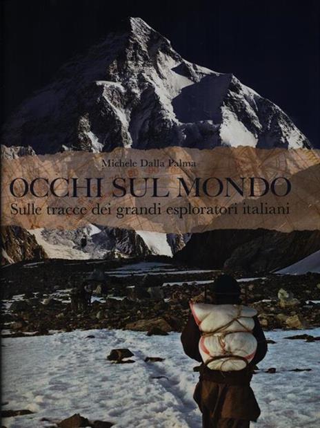 Occhi sul mondo. Sulle tracce dei grandi esploratori italiani - Michele Dalla Palma - copertina