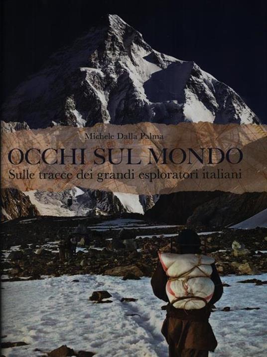 Occhi sul mondo. Sulle tracce dei grandi esploratori italiani - Michele Dalla Palma - 3