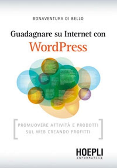 Guadagnare su internet con WordPress. Promuovere attività e prodotti sul Web creando profitti - Bonaventura Di Bello - copertina