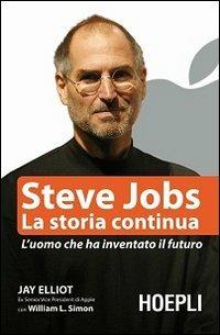 Steve Jobs. La storia continua. L'uomo che ha inventato il futuro - Jay Elliot,William L. Simon - copertina