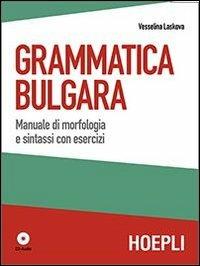 Grammatica bulgara. Manuale di morfologia e sintassi con esercizi. Con CD Audio - Vesselina Laskova - copertina