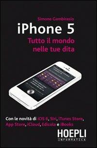 IPhone 5. Tutto il mondo nelle tue dita - Simone Gambirasio - copertina