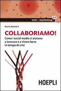 Collaboriamo! Come i social media ci aiutano a lavorare e a vivere bene in tempo di crisi - Marta Mainieri - copertina