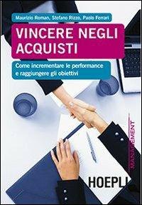 Vincere negli acquisti. Come incrementare le performance e raggiungere gli obiettivi - Maurizio Roman,Stefano Rizzo,Paolo Ferrari - copertina