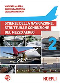  Scienze della navigazione, struttura e conduzione del mezzo aereo. Per gli Ist. tecnici aeronautici. Con espansione online. Vol. 2