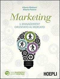 Marketing. Il management orientato al mercato - Alberto Mattiacci,Alberto Pastore - copertina