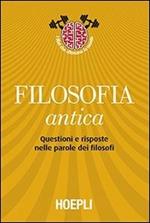 Filosofia antica. Questioni e risposte nelle parole dei filosofi